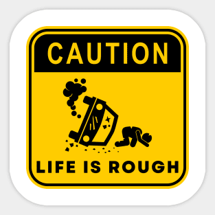 Caution Life is Rough 02 Sticker